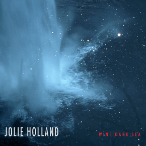 ALBUM REVIEW: Jolie Holland ~ Wine Dark&nbsp;Sea