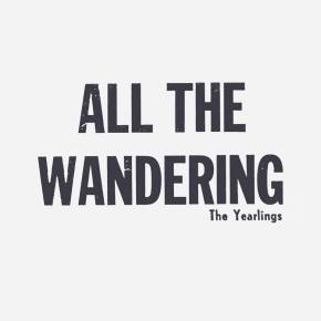ALBUM REVIEW: The Yearlings ~ All The&nbsp;Wandering