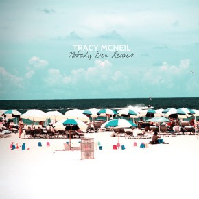 ALBUM REVIEW: Tracy McNeil ~ Nobody Ever&nbsp;Leaves