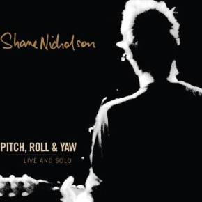 ALBUM REVIEW: Shane Nicholson ~ Pitch, Roll & Yaw: Live &&nbsp;Solo