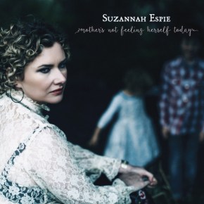 ALBUM REVIEW: Suzannah Espie ~ Mother’s Not Feeling Herself&nbsp;Today