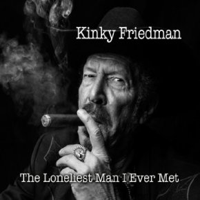 ALBUM REVIEW: Kinky Friedman ~ The Loneliest Man I’ve Ever&nbsp;Met