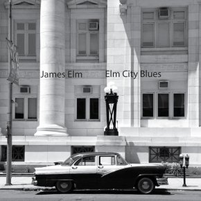 NEW MUSIC: James Elm ~Elm City&nbsp;Blues