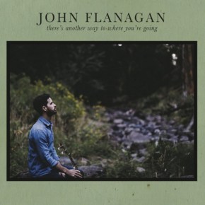 ALBUM REVIEW: John Flanagan – There’s Another Way To Where You’re&nbsp;Going