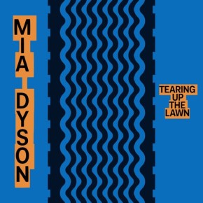 EP REVIEW: Mia Dyson – Tearing Up The&nbsp;Lawn