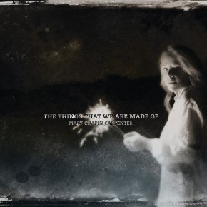 ALBUM REVIEW: Mary Chapin Carpenter – The Things That We Are Made&nbsp;Of