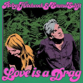 NEW MUSIC: Robyn Hitchcock & Emma Swift – Love Is A&nbsp;Drag