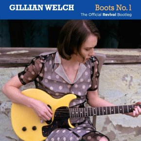 ALBUM REVIEW: Gillian Welch – Boots No. 1 The Official Revival&nbsp;Bootleg