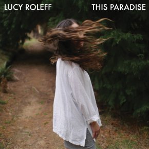 ALBUM REVIEW: Lucy Roleff – This&nbsp;Paradise