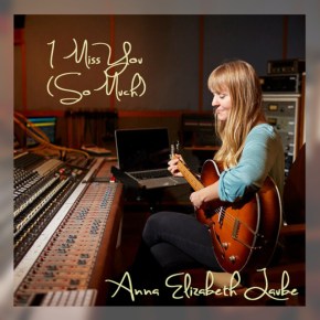 NEW MUSIC: Anna Elizabeth Laube – I Miss You (So&nbsp;Much)
