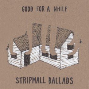 NEW MUSIC: Stripmall Ballads – You Were Good (I Was Good For A&nbsp;While)