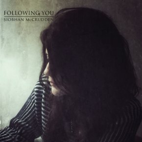 NEW MUSIC: Siobhan McCrudden – Following&nbsp;You