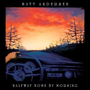 ALBUM REVIEW: Matt Andersen – Halfway Home By&nbsp;Morning