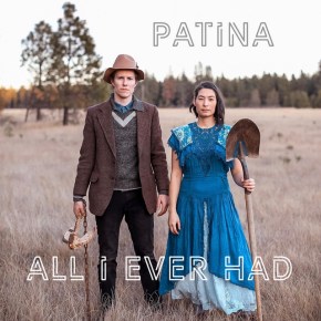 NEW MUSIC: Patina – All I Ever&nbsp;Had