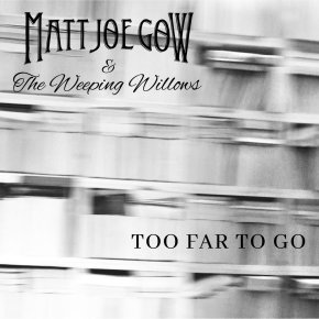 NEW MUSIC: Matt Joe Gow – Too Far To Go (ft. The Weeping&nbsp;Willows)