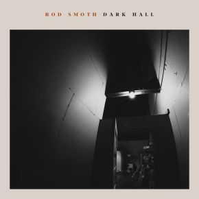 NEW MUSIC: Rod Smoth – Dark&nbsp;Hall