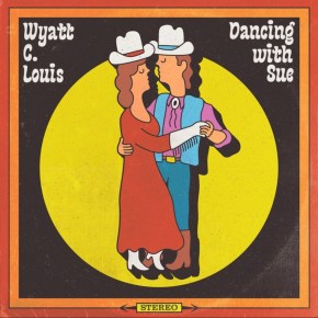 NEW MUSIC: Wyatt C. Louis – Dancing With&nbsp;Sue