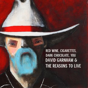 NEW MUSIC: David Garnham & The Reasons To Live – Red Wine, Cigarettes, Dark Chocolate,&nbsp;You