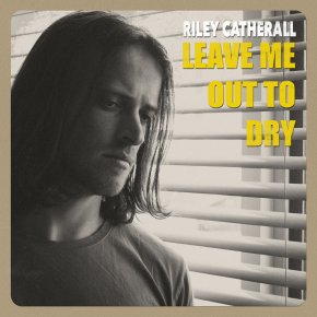 NEW MUSIC: Riley Catherall – Leave Me Out To&nbsp;Dry