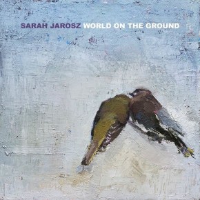 ALBUM REVIEW: Sarah Jarosz – World On The&nbsp;Ground
