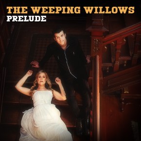 VIDEO PREMIERE: The Weeping Willows –&nbsp;Prelude