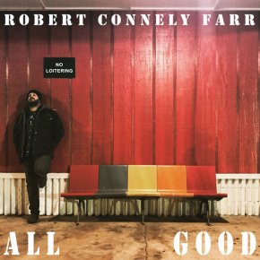 NEW MUSIC: Robert Connely Farr – All&nbsp;Good
