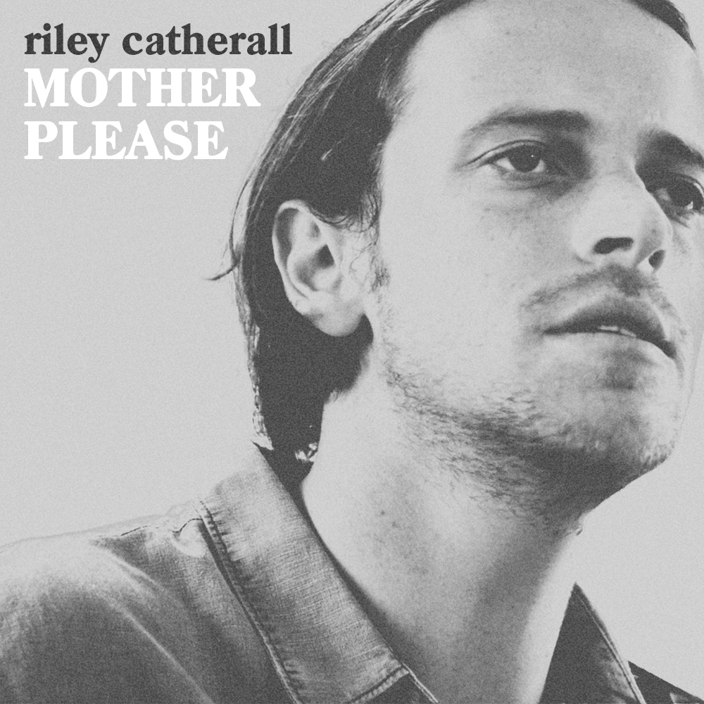 NEW MUSIC: Riley Catherall – Mother Please 