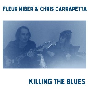 NEW MUSIC: Fleur Wiber & Chris Carrapetta – Killing The&nbsp;Blues