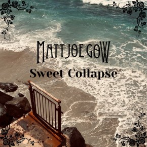 VIDEO PREMIERE OF MATT JOE GOW’S LATEST SINGLE ‘SWEET&nbsp;COLLAPSE’