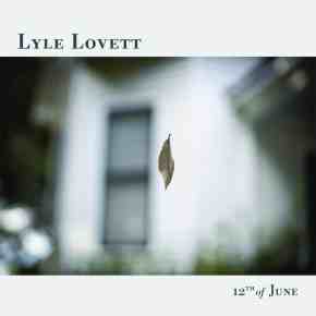 ALBUM REVIEW: Lyle Lovett – 12th Of&nbsp;June