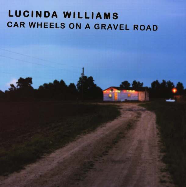 ESSENTIAL AMERICANA ALBUMS Lucinda Williams Car Wheels On A Gravel