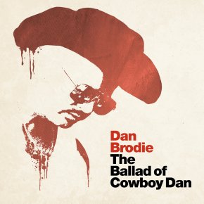ALBUM REVIEW: Dan Brodie – The Ballad Of Cowboy&nbsp;Dan