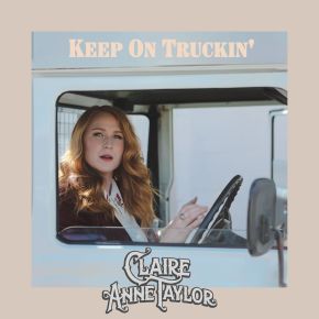VIDEO PREMIERE: Claire Anne Taylor – Keep On&nbsp;Truckin’